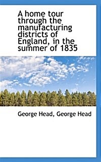 A Home Tour Through the Manufacturing Districts of England, in the Summer of 1835 (Paperback)