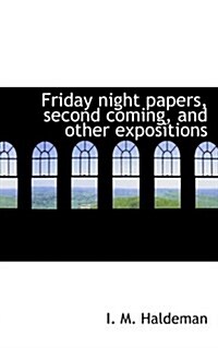 Friday Night Papers, Second Coming, and Other Expositions (Paperback)