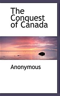 The Conquest of Canada (Hardcover)