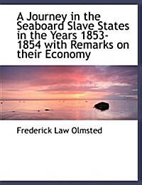 A Journey in the Seaboard Slave States in the Years 1853-1854 with Remarks on Their Economy (Paperback)