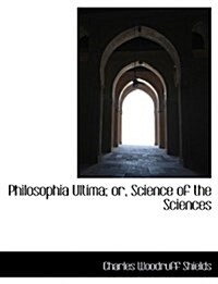 Philosophia Ultima; Or, Science of the Sciences (Paperback)