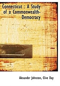 Connecticut: A Study of a Commonwealth-Democracy (Hardcover)