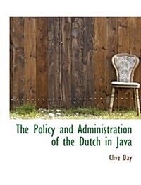 The Policy and Administration of the Dutch in Java (Hardcover)