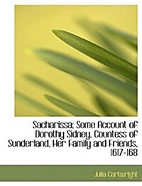 Sacharissa; Some Account of Dorothy Sidney, Countess of Sunderland, Her Family and Friends, 1617-168 (Paperback)