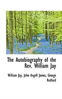 The Autobiography of the REV. William Jay (Paperback)