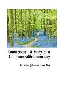 Connecticut: A Study of a Commonwealth-Democracy (Paperback)