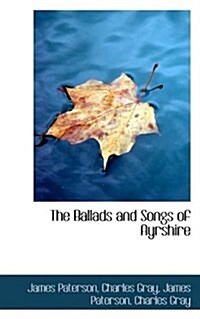 The Ballads and Songs of Ayrshire (Paperback)