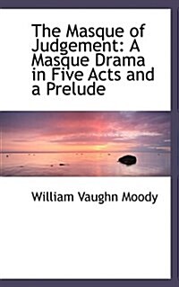 The Masque of Judgement: A Masque Drama in Five Acts and a Prelude (Paperback)