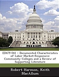 Ed479 041 - Documented Characteristics of Labor Market-Responsive Community Colleges and a Review of Supporting Literature (Paperback)