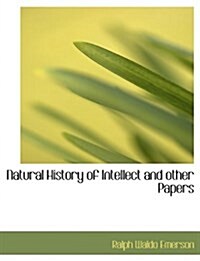 Natural History of Intellect and Other Papers (Hardcover)