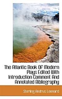 The Atlantic Book of Modern Plays Edited with Introduction Comment and Annotated Bibliography (Paperback)
