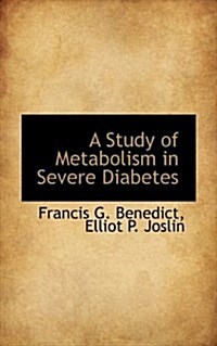A Study of Metabolism in Severe Diabetes (Paperback)