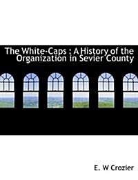 The White-Caps: A History of the Organization in Sevier County (Hardcover)
