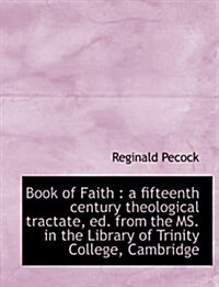 Book of Faith: A Fifteenth Century Theological Tractate, Ed. from the Ms. in the Library of Trinity (Hardcover)