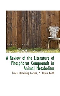 A Review of the Literature of Phosphorus Compounds in Animal Metabolism (Paperback)