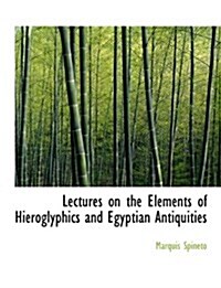 Lectures on the Elements of Hieroglyphics and Egyptian Antiquities (Hardcover)