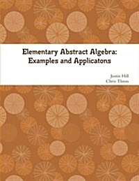 Elementary Abstract Algebra: Examples and Applications (Paperback)