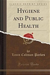 Hygiene and Public Health (Classic Reprint) (Paperback)