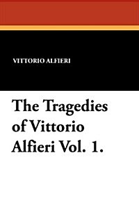The Tragedies of Vittorio Alfieri Vol. 1. (Paperback)