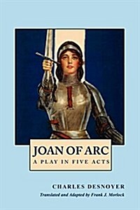 Joan of Arc: A Play in Five Acts (Paperback)