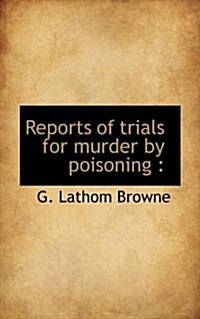 Reports of Trials for Murder by Poisoning (Hardcover)