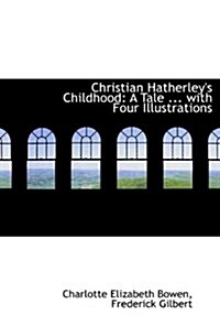 Christian Hatherleys Childhood: A Tale ... with Four Illustrations (Hardcover)