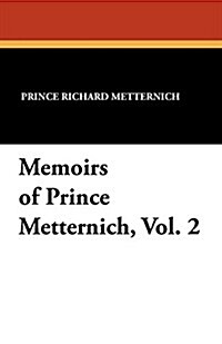 Memoirs of Prince Metternich, Vol. 2 (Paperback)