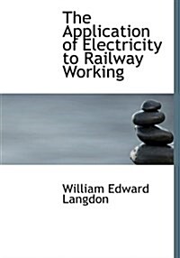 The Application of Electricity to Railway Working (Hardcover)