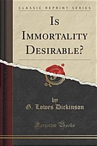 Is Immortality Desirable? (Classic Reprint) (Paperback)