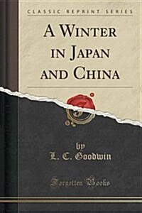 A Winter in Japan and China (Classic Reprint) (Paperback)