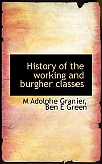 History of the Working and Burgher Classes (Paperback)