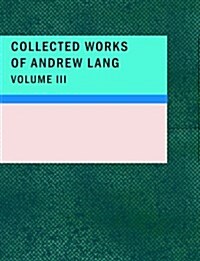 Collected Works of Andrew Lang, Volume 3 (Paperback)