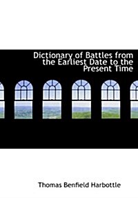 Dictionary of Battles from the Earliest Date to the Present Time (Hardcover)