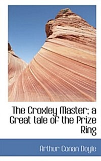 The Croxley Master; A Great Tale of the Prize Ring (Paperback)