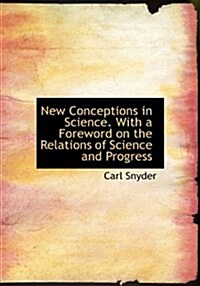 New Conceptions in Science. with a Foreword on the Relations of Science and Progress (Hardcover)