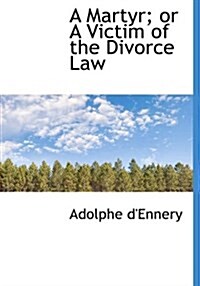 A Martyr; Or a Victim of the Divorce Law (Hardcover)