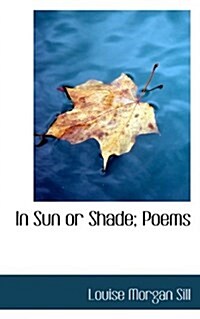 In Sun or Shade; Poems (Paperback)