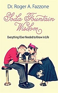 Soda Fountain Wisdom: Everything I Ever Needed to Know in Life (Paperback)