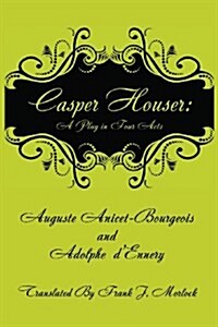 Casper Hauser: A Play in Four Acts (Paperback)