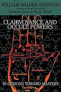 Clairvoyance and Occult Powers: 20 Lessons Toward Mastery (Paperback)