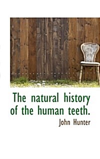 The Natural History of the Human Teeth. (Hardcover)