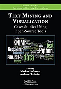 Text Mining and Visualization: Case Studies Using Open-Source Tools (Hardcover)