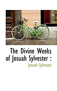 The Divine Weeks of Josuah Sylvester (Hardcover)