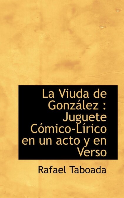 La Viuda de Gonz?ez: Juguete C?ico-L?ico en un acto y en Verso (Paperback)