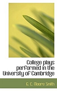 College Plays Performed in the University of Cambridge (Hardcover)