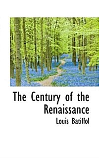 The Century of the Renaissance (Paperback)