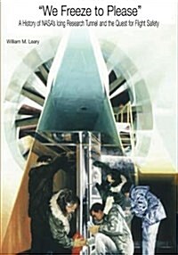 We Freeze to Please: A History of NASAs Icing Research Tunnel and the Quest for Flight Safety (Paperback)