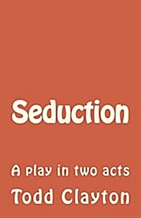 Seduction: A Play in Two Acts (Paperback)
