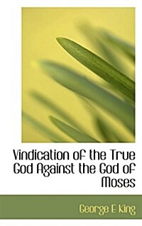 Vindication of the True God Against the God of Moses (Hardcover)