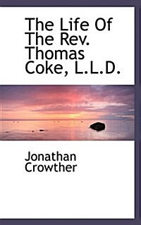The Life of the REV. Thomas Coke, L.L.D. (Paperback)
